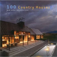 100 Country Houses: New Rural Architecture.